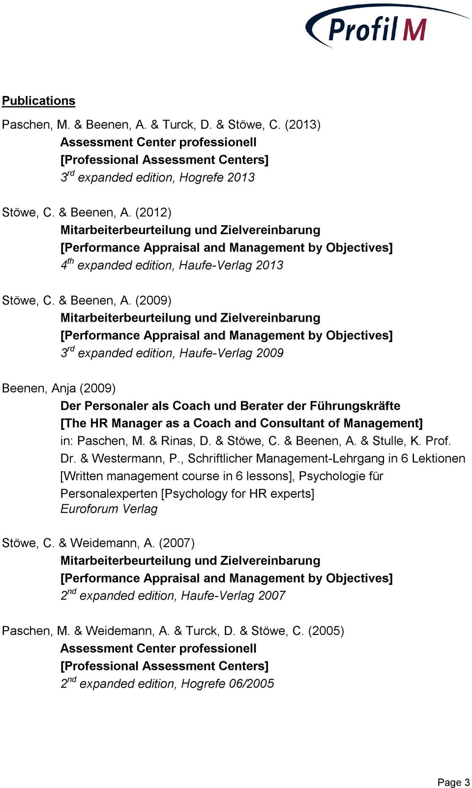 (2009) 3 rd expanded edition, Haufe-Verlag 2009 Beenen, Anja (2009) Der Personaler als Coach und Berater der Führungskräfte [The HR Manager as a Coach and Consultant of Management] in: Paschen, M.