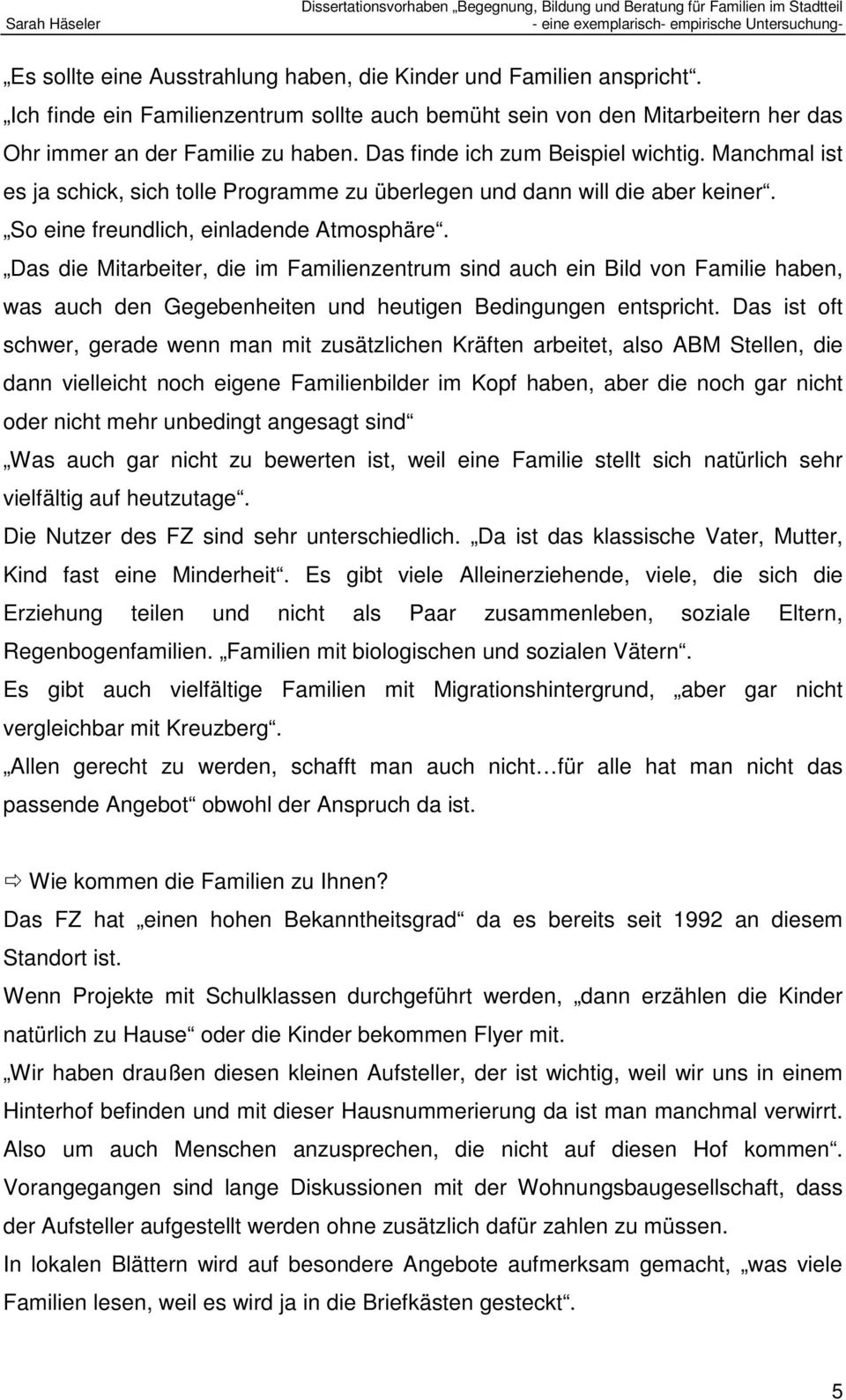 Das die Mitarbeiter, die im Familienzentrum sind auch ein Bild von Familie haben, was auch den Gegebenheiten und heutigen Bedingungen entspricht.