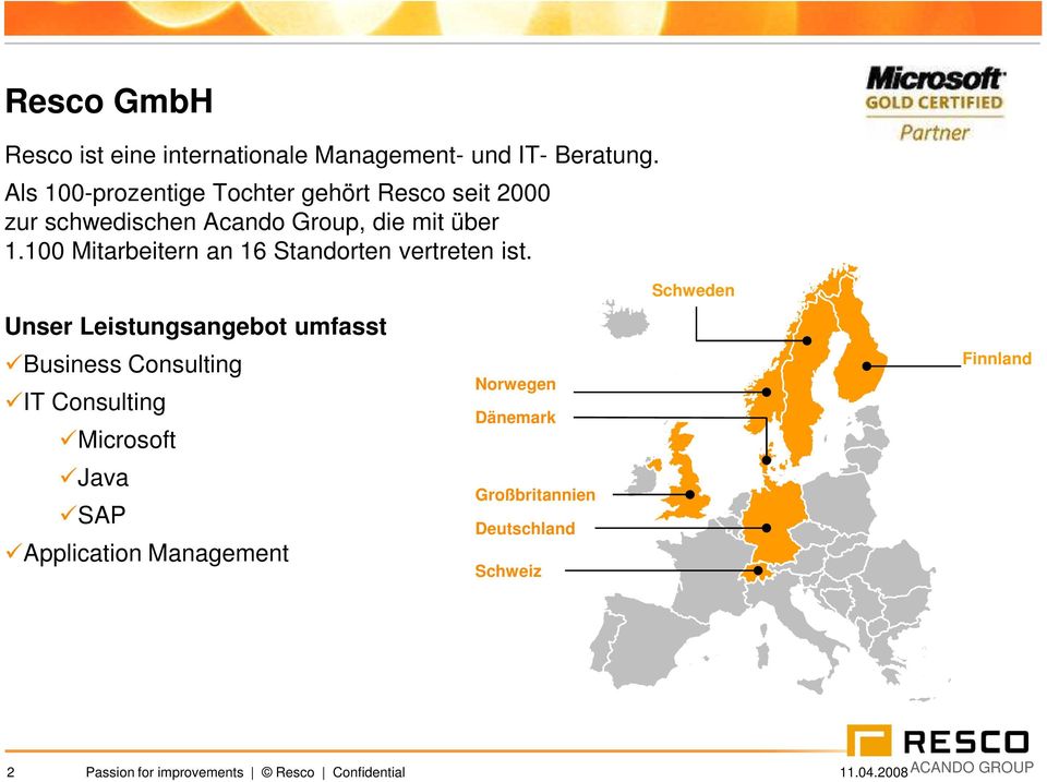 100 Mitarbeitern an 16 Standorten vertreten ist.