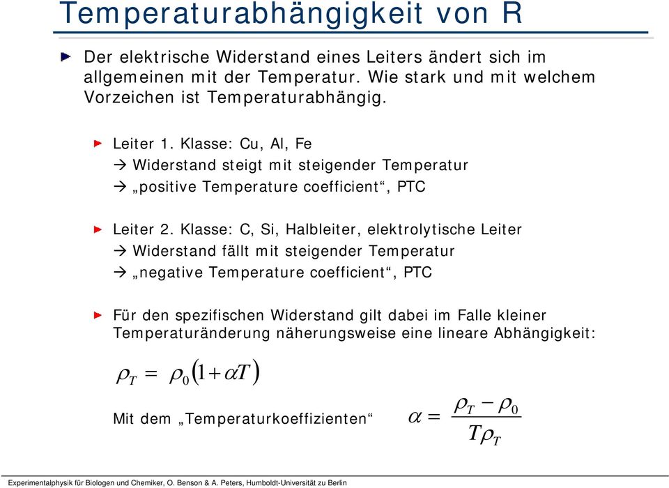 Klasse: Cu, Al, Fe Widerstand steigt mit steigender Temperatur positive Temperature coefficient, PTC Leiter 2.