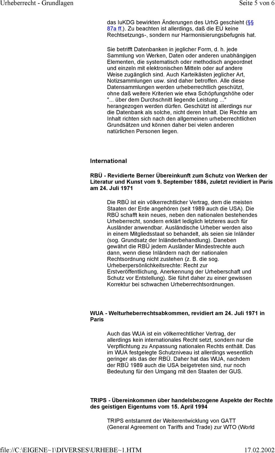 jede Sammlung von Werken, Daten oder anderen unabhängigen Elementen, die systematisch oder methodisch angeordnet und einzeln mit elektronischen Mitteln oder auf andere Weise zugänglich sind.