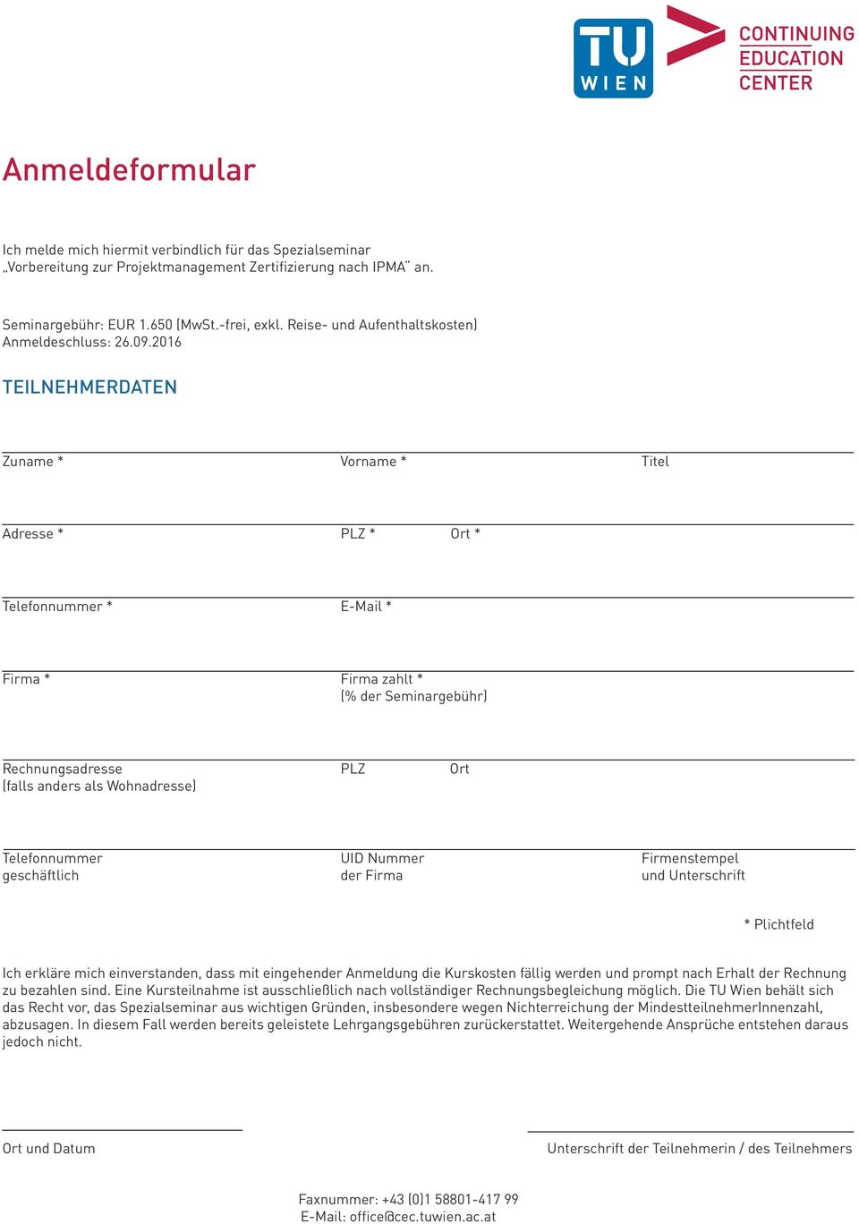 2016 TEILNEHMERDATEN Zuname * Vorname * Titel Adresse * PLZ * Ort * Telefonnummer * E-Mail * Firma * Firma zahlt * (% der Seminargebühr) Rechnungsadresse PLZ Ort (falls anders als Wohnadresse)