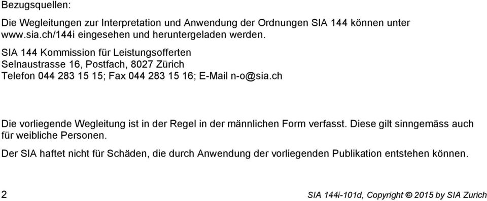 SIA 144 Kommission für Leistungsofferten Selnaustrasse 16, Postfach, 8027 Zürich Telefon 044 283 15 15; Fax 044 283 15 16; E-Mail n-o@sia.