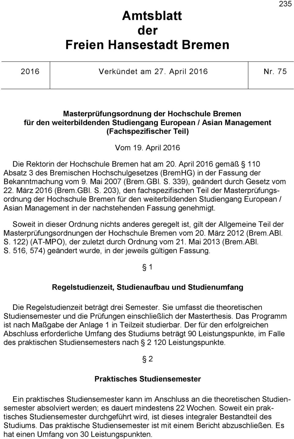 April 016 gemäß 110 Absatz 3 des Bremischen Hochschulgesetzes (BremHG) in der Fassung der Bekanntmachung vom 9. Mai 007 (Brem.GBl. S.