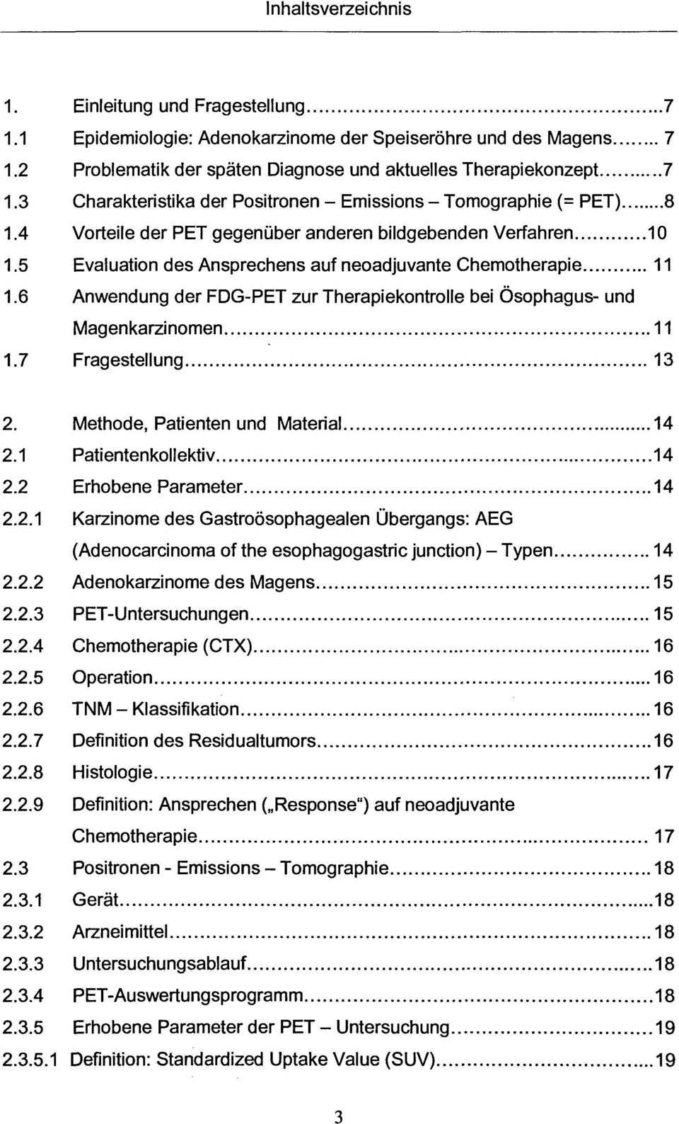 5 Evaluation des Ansprechens auf neoadjuvante Chemotherapie 11 1.6 Anwendung der FDG-PET zur Therapiekontrolle bei Ösophagus- und Magenkarzinomen 11 1.7 Fragestellung 13 2.