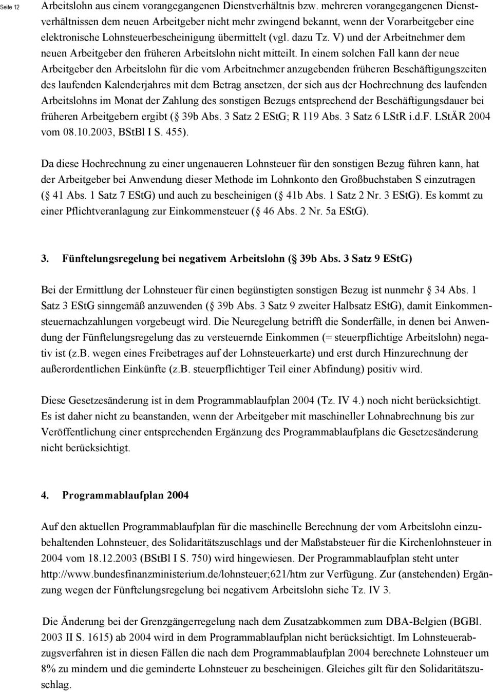 V) und der Arbeitnehmer dem neuen Arbeitgeber den früheren Arbeitslohn nicht mitteilt.