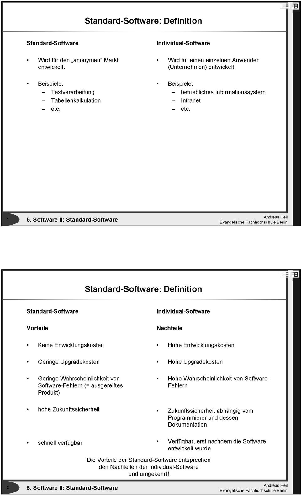 1 Standard-Software: Definition Standard-Software Vorteile Keine Enwicklungskosten Geringe Upgradekosten Geringe Wahrscheinlichkeit von Software-Fehlern (= ausgereiftes Produkt) Individual-Software