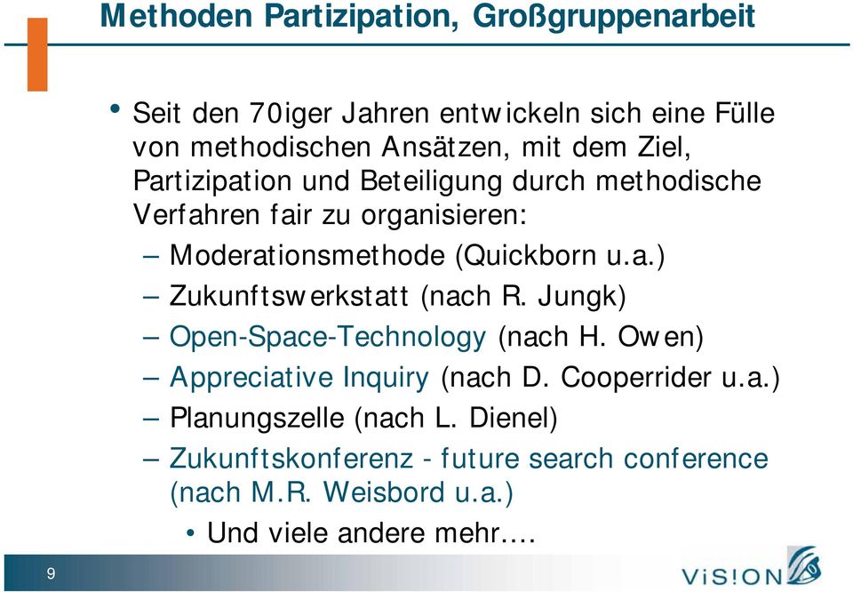 Jungk) Open-Space-Technology (nach H. Owen) Appreciative Inquiry (nach D. Cooperrider u.a.) Planungszelle (nach L.