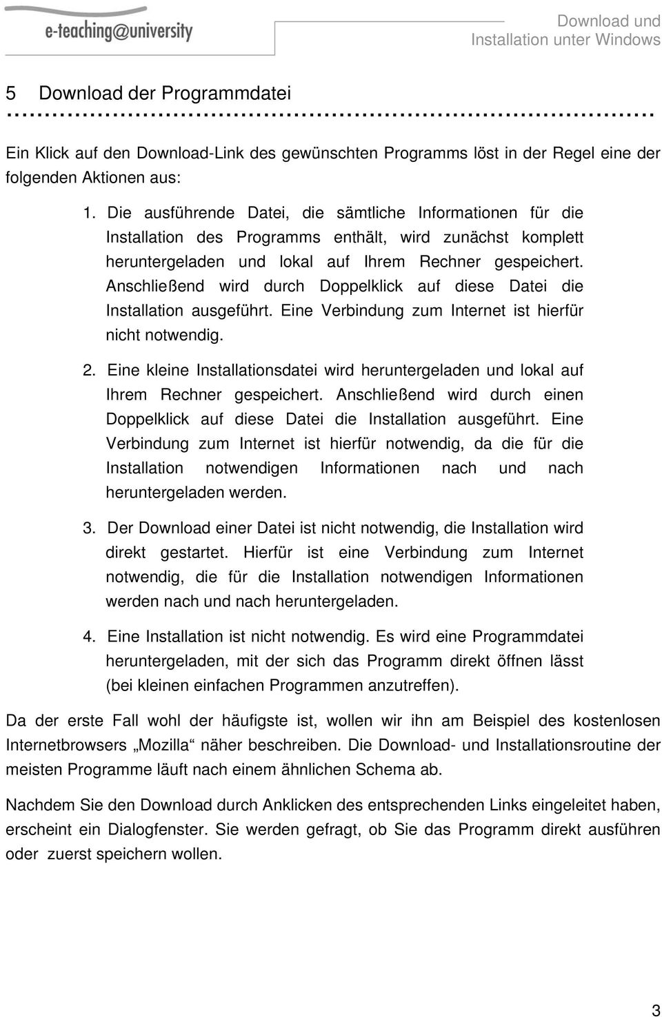 Anschließend wird durch Doppelklick auf diese Datei die Installation ausgeführt. Eine Verbindung zum Internet ist hierfür nicht notwendig. 2.