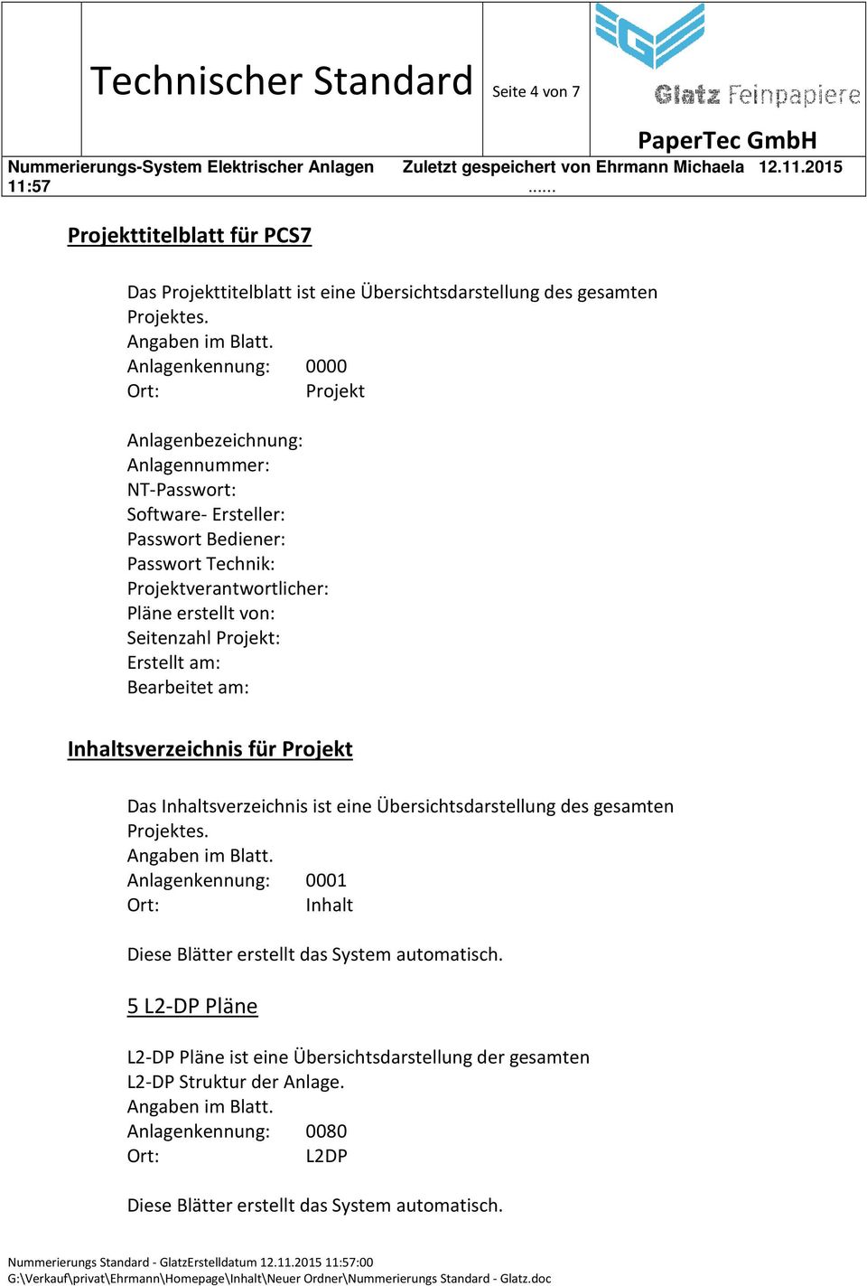 von: Seitenzahl Projekt: Erstellt am: Bearbeitet am: Inhaltsverzeichnis für Projekt Das Inhaltsverzeichnis ist eine Übersichtsdarstellung des gesamten Projektes.