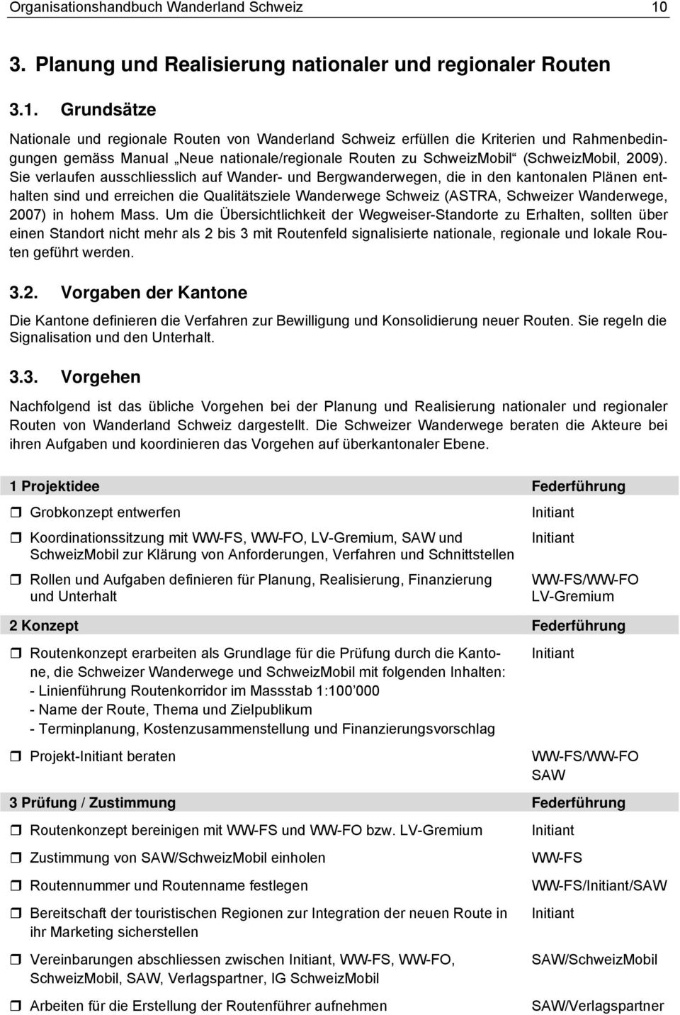 Grundsätze Nationale und regionale Routen von Wanderland Schweiz erfüllen die Kriterien und Rahmenbedingungen gemäss Manual Neue nationale/regionale Routen zu (, 2009).