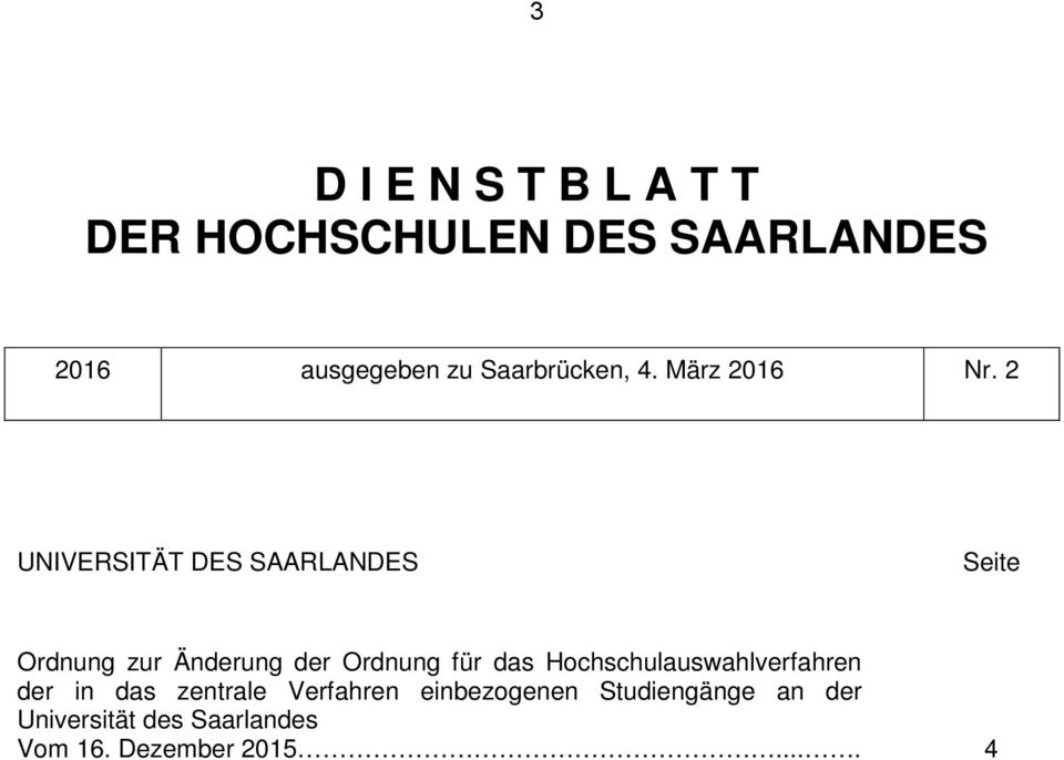 2 UNIVERSITÄT DES SAARLANDES Seite Ordnung zur Änderung der Ordnung für das