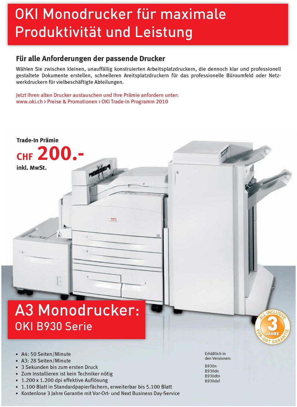 Jetzt Ihren alten Drucker austauschen und Ihre Prämie anfordern unter: www.oki.ch > Preise & Promotionen > OKI Trade-In Programm 2010 CHF 200.