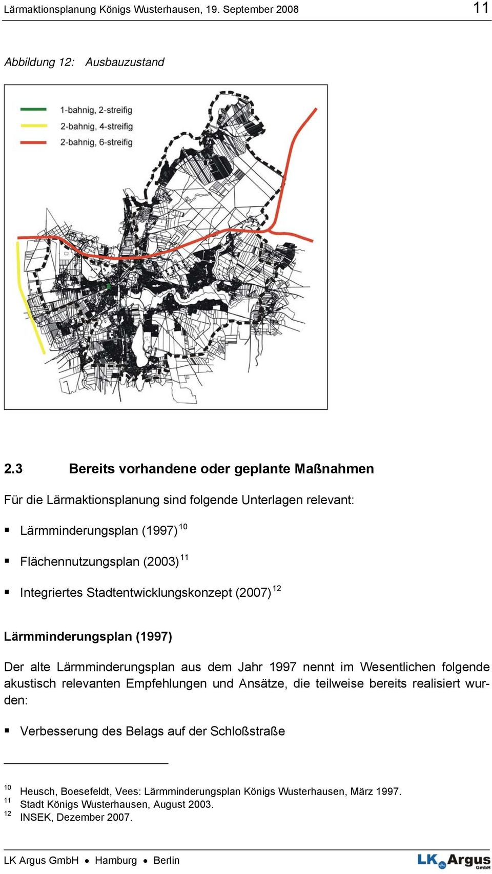 Integriertes Stadtentwicklungskonzept (2007) 12 Lärmminderungsplan (1997) Der alte Lärmminderungsplan aus dem Jahr 1997 nennt im Wesentlichen folgende akustisch relevanten
