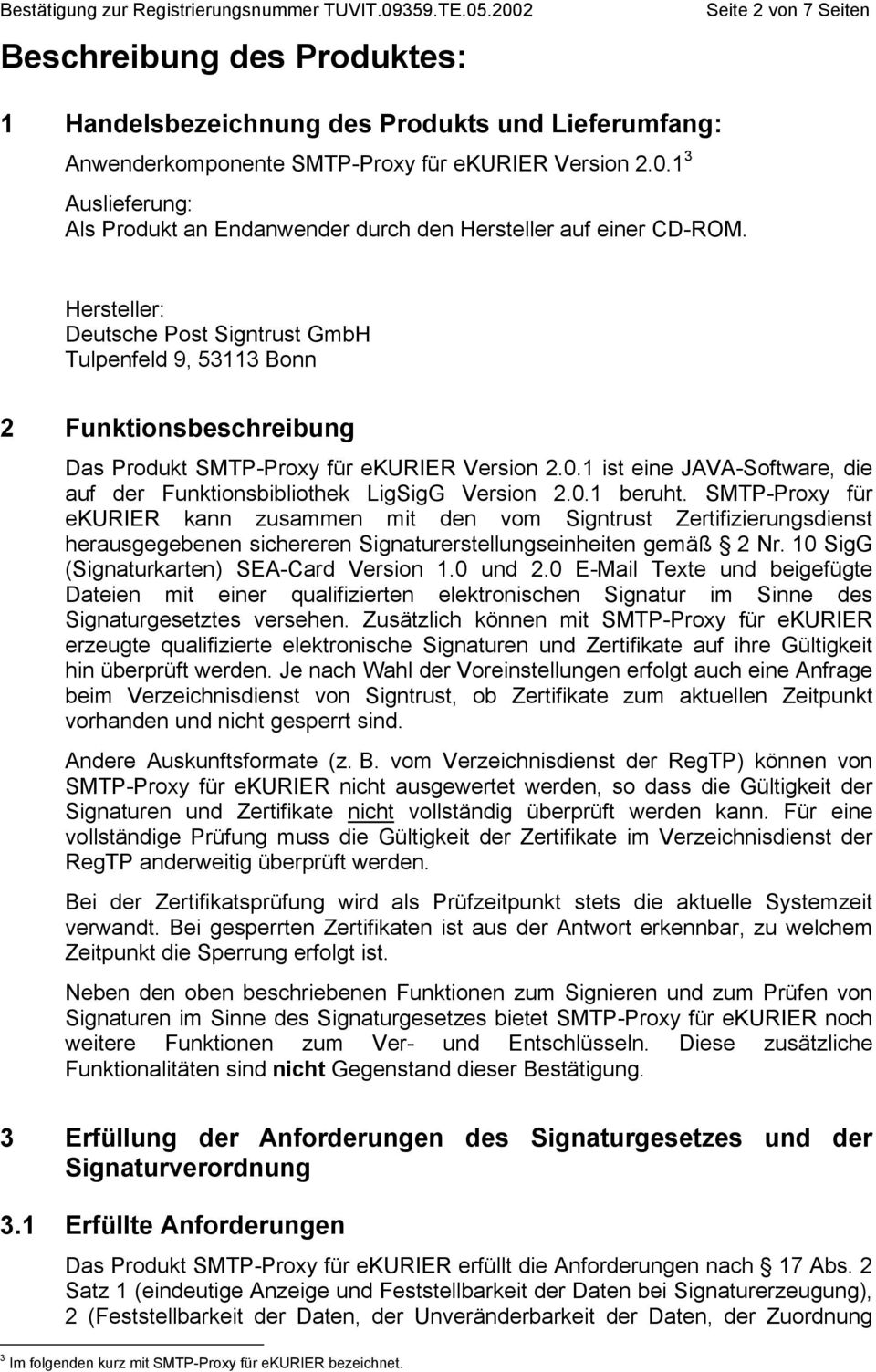 Hersteller: Deutsche Post Signtrust GmbH Tulpenfeld 9, 53113 Bonn 2 Funktionsbeschreibung Das Produkt SMTP-Proxy für ekurier Version 2.0.