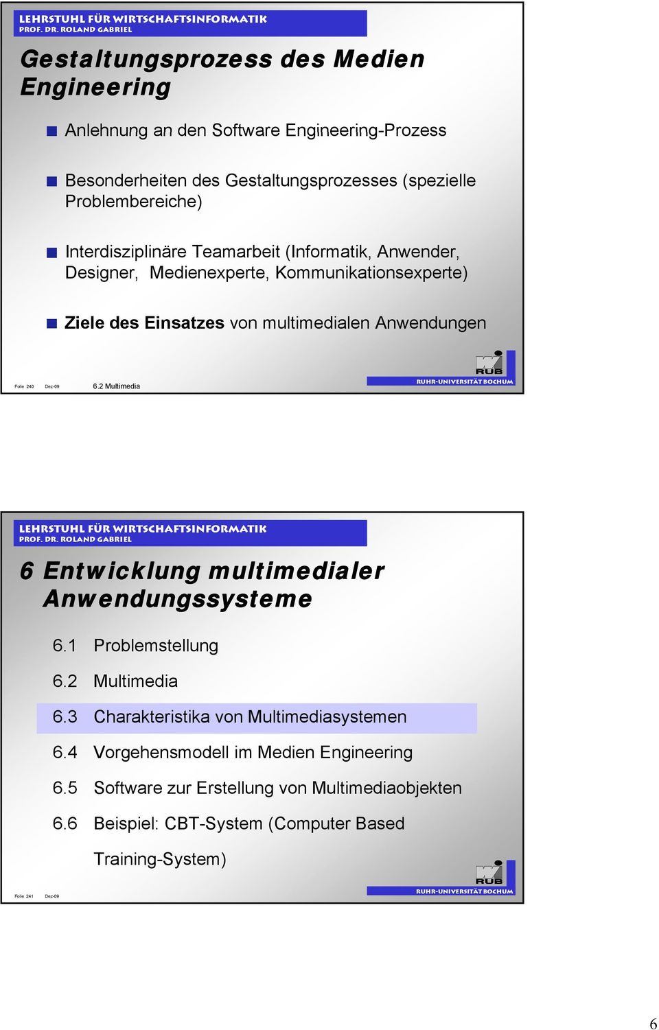 Medienexperte, Kommunikationsexperte) Ziele des Einsatzes von multimedialen Anwendungen Folie 240 6 Entwicklung