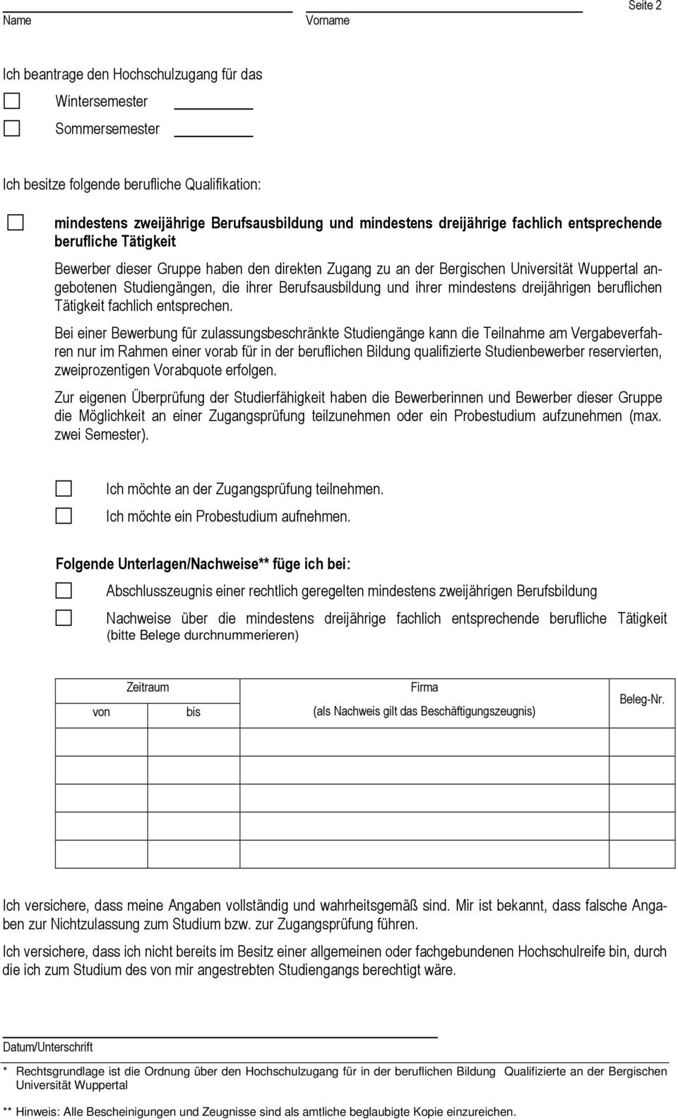 Bei einer Bewerbung für zulassungsbeschränkte Studiengänge kann die Teilnahme am Vergabeverfahren nur im Rahmen einer vorab für in der beruflichen Bildung qualifizierte Studienbewerber reservierten,