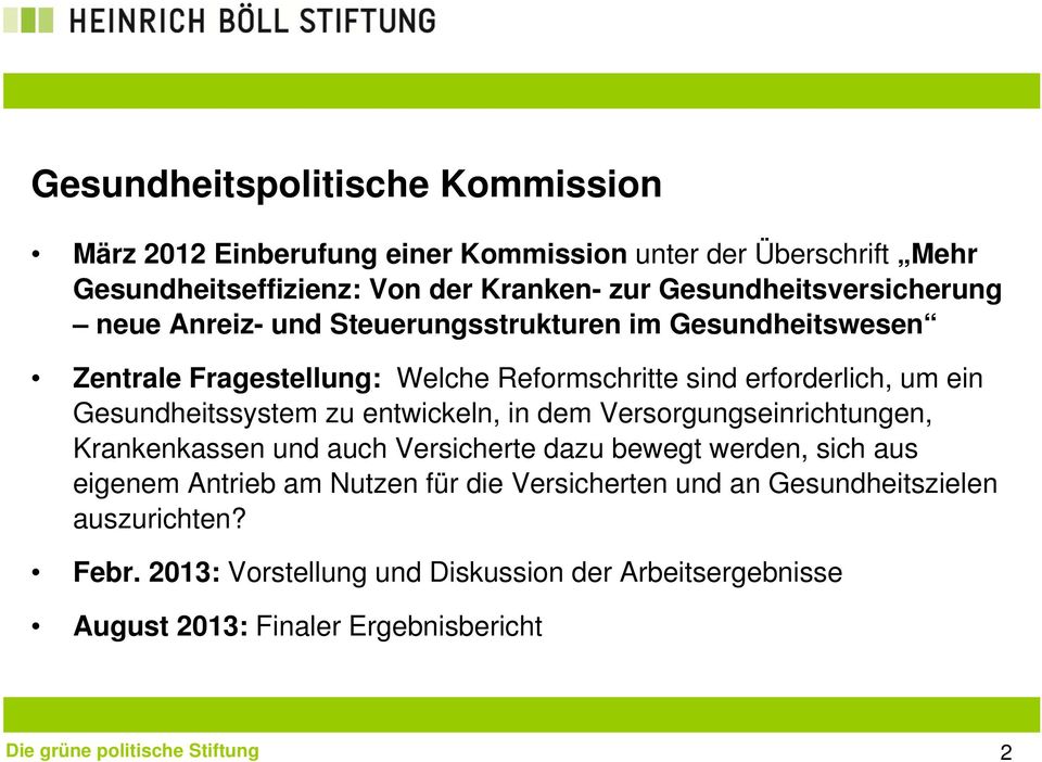 Gesundheitssystem zu entwickeln, in dem Versorgungseinrichtungen, Krankenkassen und auch Versicherte dazu bewegt werden, sich aus eigenem Antrieb am Nutzen für