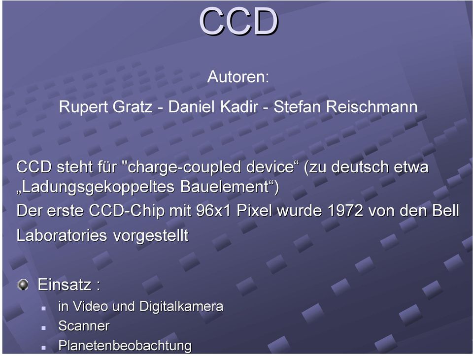 Bauelement ) Der erste CCD-Chip Chip mit 96x1 Pixel wurde 1972 von den Bell