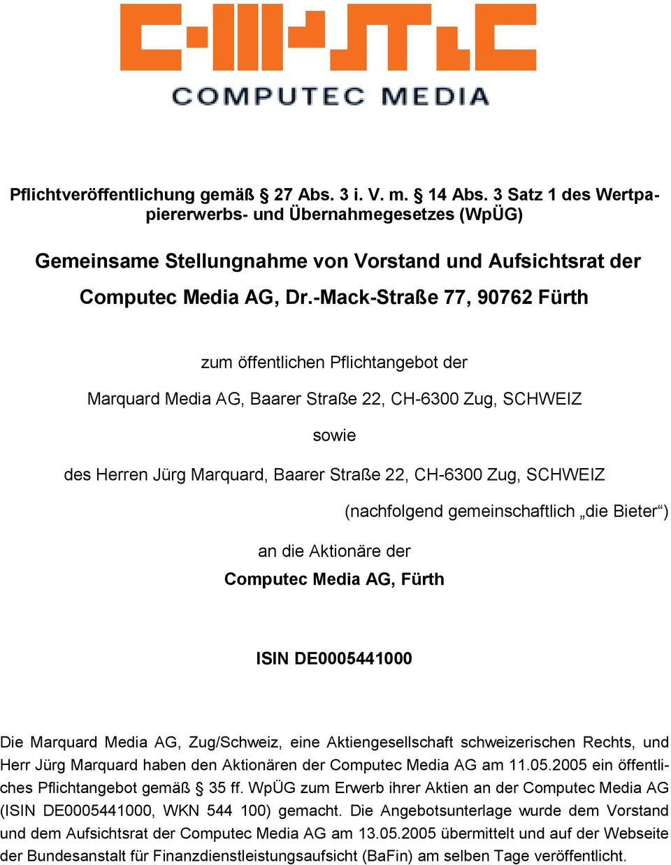 (nachfolgend gemeinschaftlich die Bieter ) an die Aktionäre der Computec Media AG, Fürth ISIN DE0005441000 Die Marquard Media AG, Zug/Schweiz, eine Aktiengesellschaft schweizerischen Rechts, und Herr