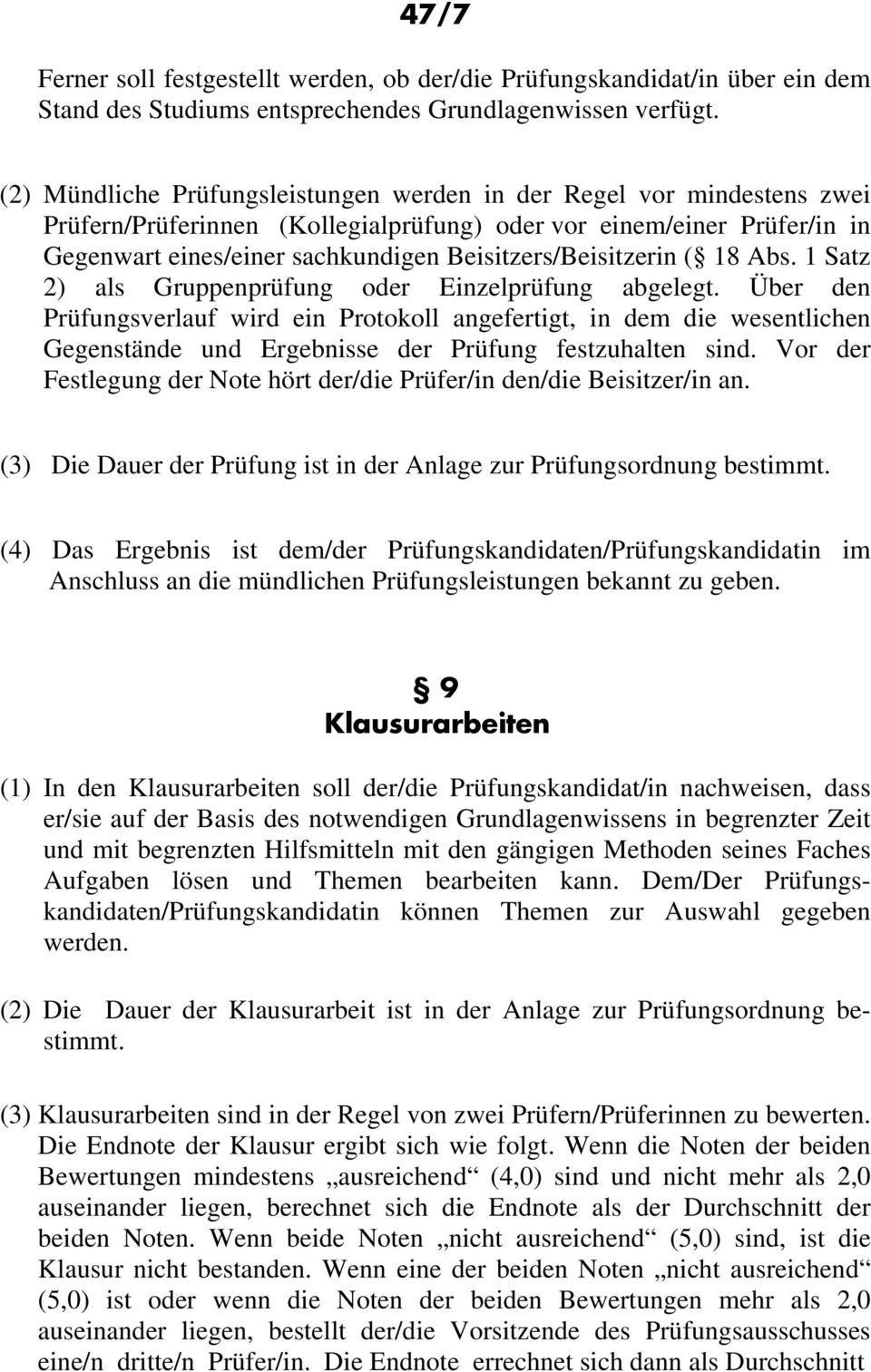 Beisitzers/Beisitzerin ( 18 Abs. 1 Satz 2) als Gruppenprüfung oder Einzelprüfung abgelegt.