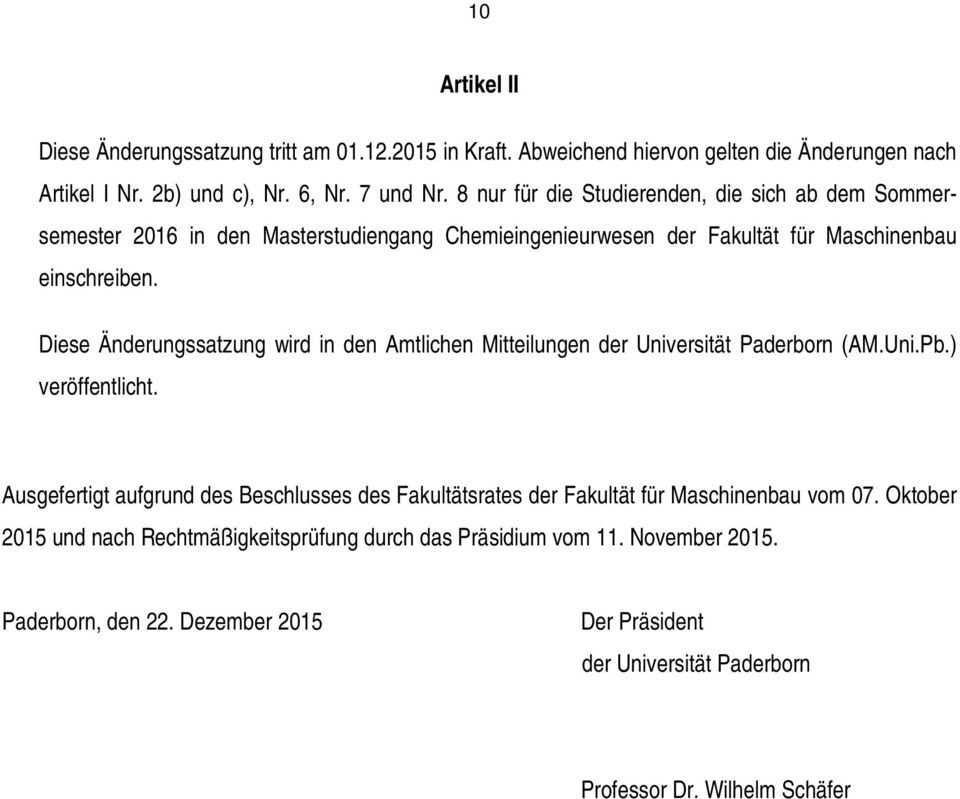 Diese Änderungssatzung wird in den Amtlichen Mitteilungen der Universität Paderborn (AM.Uni.Pb.) veröffentlicht.