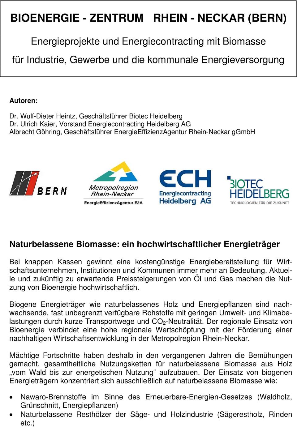 Ulrich Kaier, Vorstand Energiecontracting Heidelberg AG Albrecht Göhring, Geschäftsführer EnergieEffizienzAgentur Rhein-Neckar ggmbh Naturbelassene Biomasse: ein hochwirtschaftlicher Energieträger