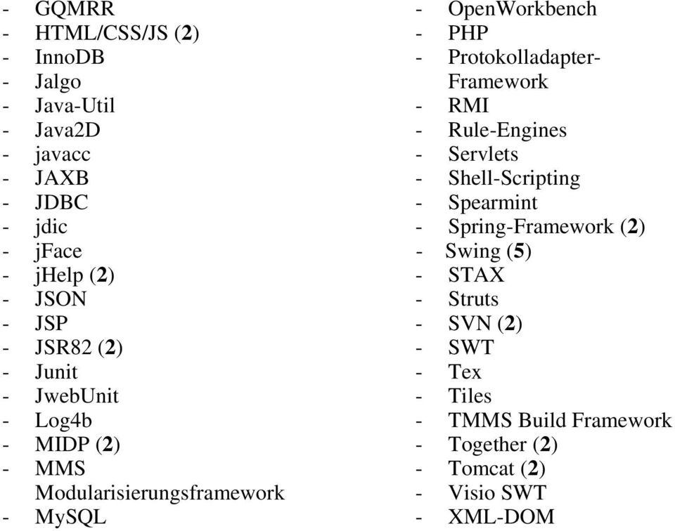 Protokolladapter- Framework - RMI - Rule-Engines - Servlets - Shell-Scripting - Spearmint - Spring-Framework (2) - Swing
