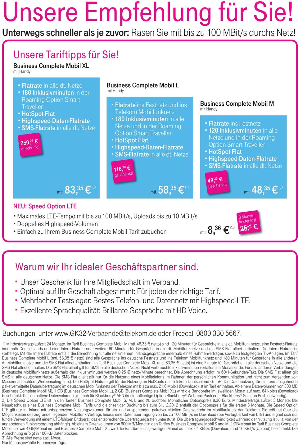 Netze 250, 05 Business Complete Mobil L Flatrate ins Festnetz und ins Telekom Mobilfunknetz 180 Inklusivminuten in alle Netze und in der Roaming Option HotSpot Flat Highspeed- Daten-Flatrate