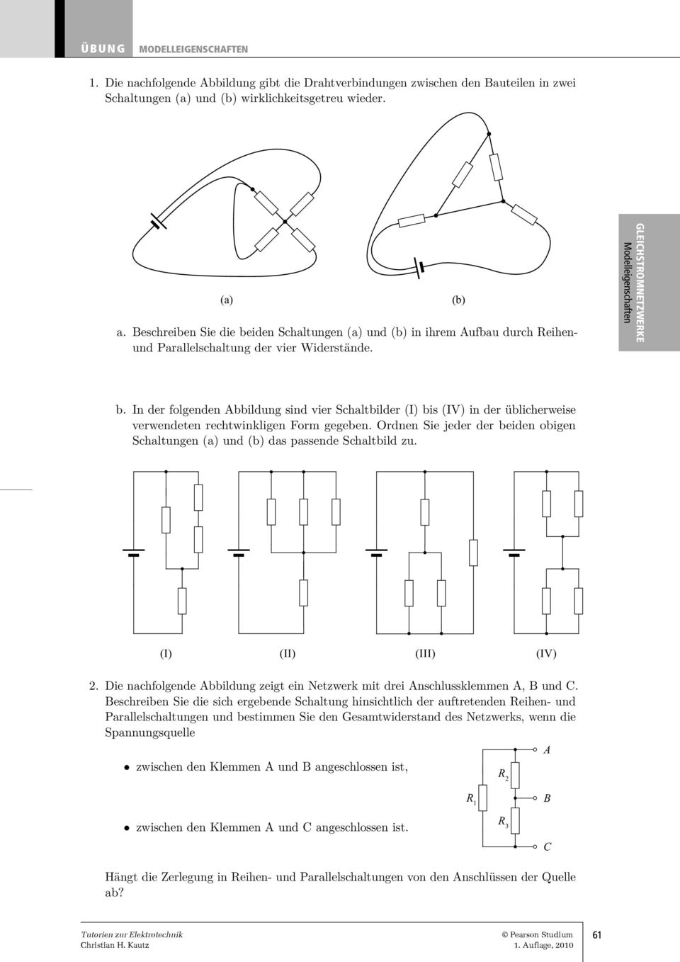 In der folgenden Abbildung sind vier Schaltbilder (I) bis (IV) in der üblicherweise verwendeten rechtwinkligen Form gegeben.