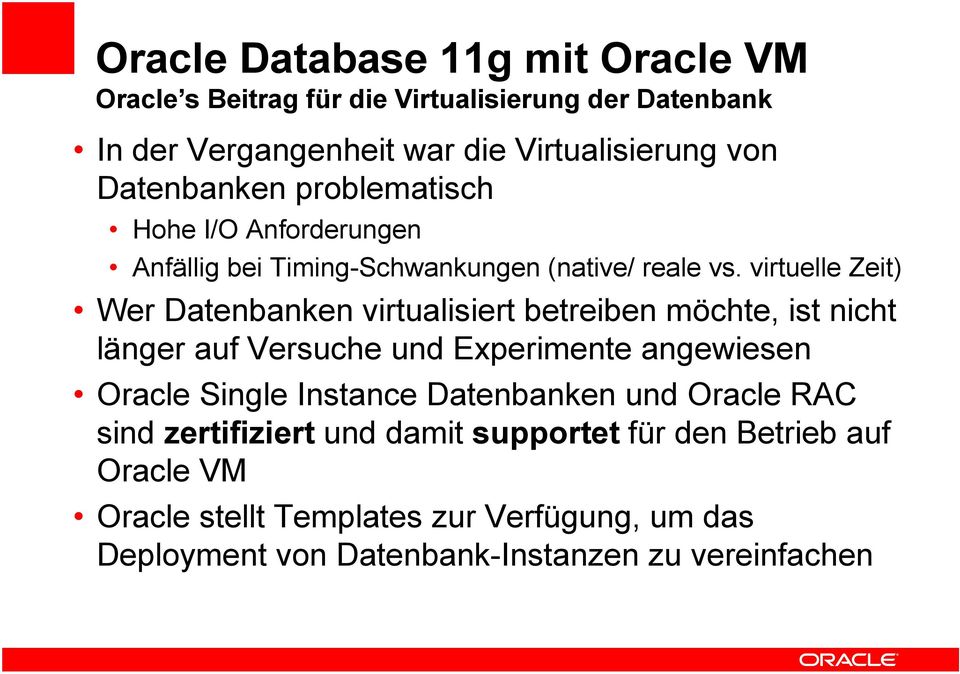 virtuelle Zeit) Wer Datenbanken virtualisiert betreiben möchte, ist nicht länger auf Versuche und Experimente angewiesen Oracle Single Instance