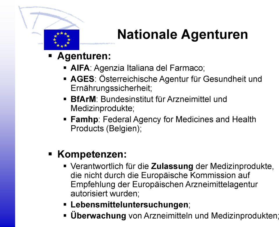Products (Belgien); Kompetenzen: Verantwortlich für die Zulassung der Medizinprodukte, die nicht durch die Europäische Kommission