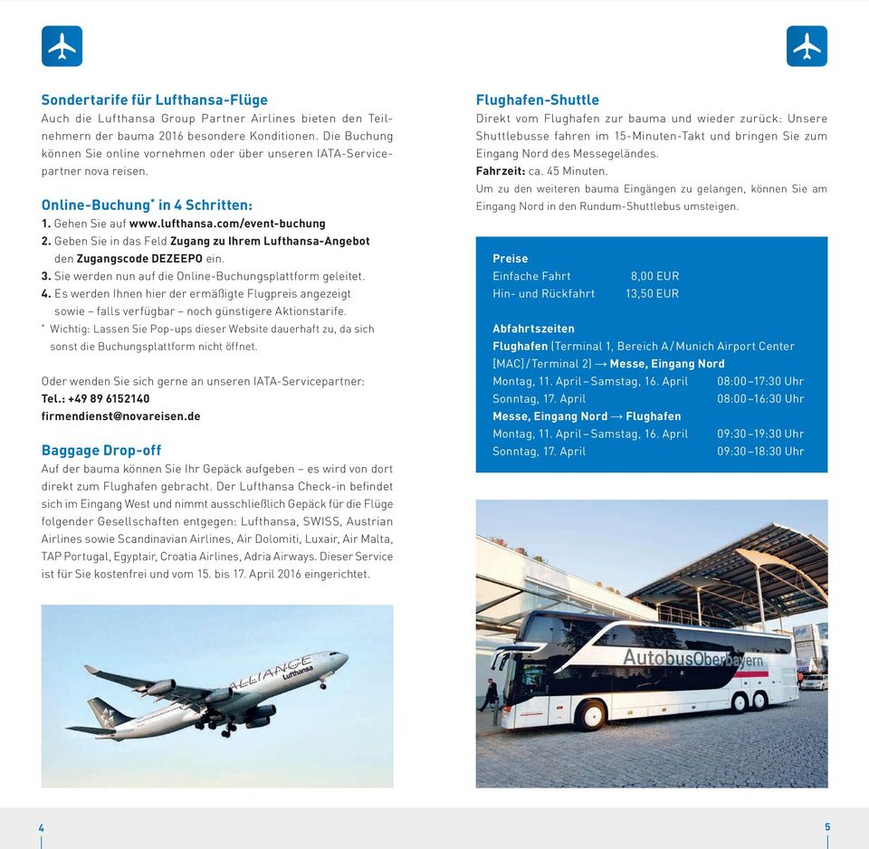 Geben Sie in das Feld Zugang zu Ihrem Lufthansa-Angebot den Zugangscode DEZEEO ein. 3. Sie werden nun auf die Online-Buchungsplattform geleitet. 4.