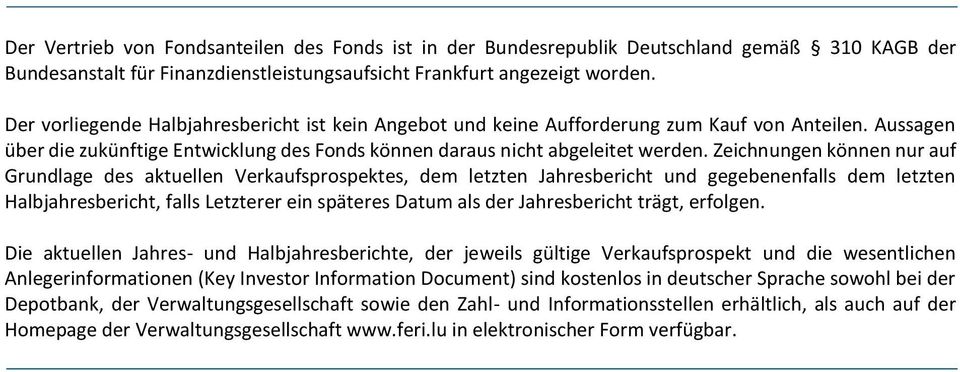 Zeichnungen können nur auf Grundlage des aktuellen Verkaufsprospektes, dem letzten Jahresbericht und gegebenenfalls dem letzten Halbjahresbericht, falls Letzterer ein späteres Datum als der