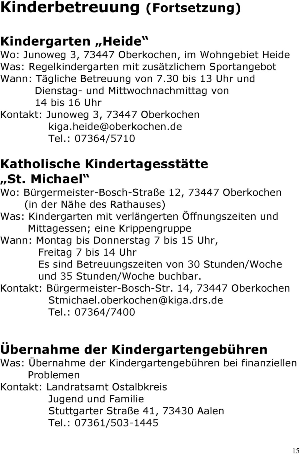 Michael Wo: Bürgermeister-Bosch-Straße 12, 73447 Oberkochen (in der Nähe des Rathauses) Was: Kindergarten mit verlängerten Öffnungszeiten und Mittagessen; eine Krippengruppe Wann: Montag bis