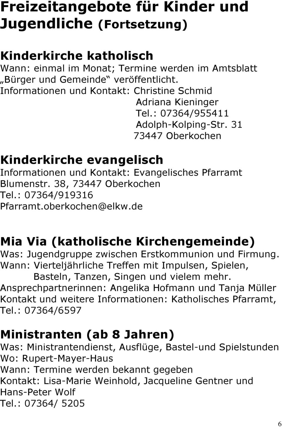31 73447 Oberkochen Kinderkirche evangelisch Informationen und Kontakt: Evangelisches Pfarramt Blumenstr. 38, 73447 Oberkochen Tel.: 07364/919316 Pfarramt.oberkochen@elkw.