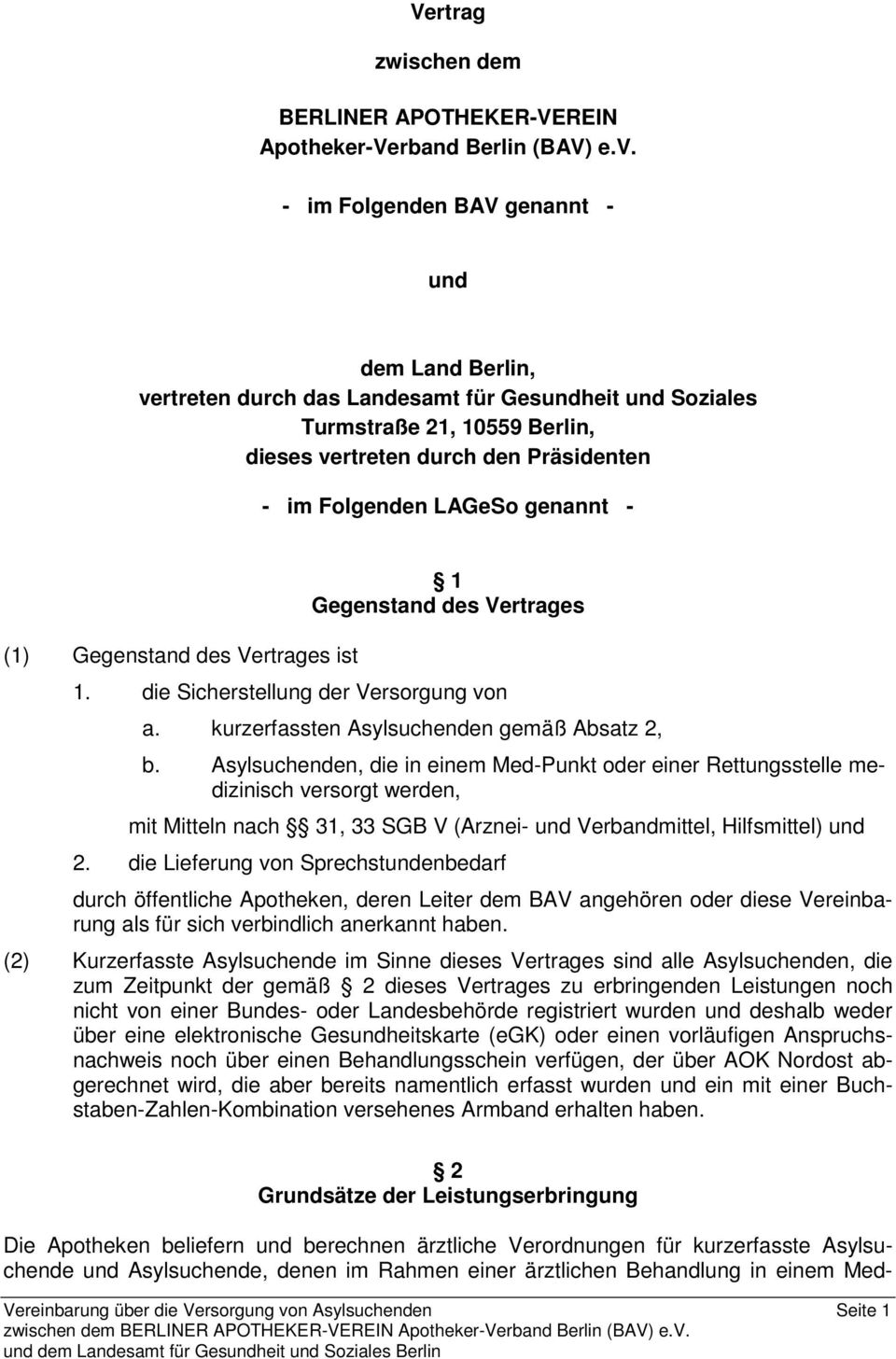 genannt - (1) Gegenstand des Vertrages ist 1 Gegenstand des Vertrages 1. die Sicherstellung der Versorgung von a. kurzerfassten Asylsuchenden gemäß Absatz 2, b.