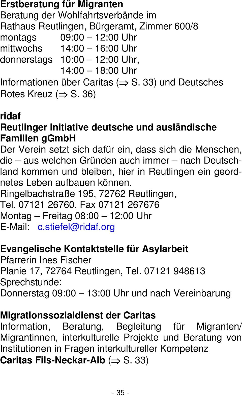 36) ridaf Reutlinger Initiative deutsche und ausländische Familien ggmbh Der Verein setzt sich dafür ein, dass sich die Menschen, die aus welchen Gründen auch immer nach Deutschland kommen und