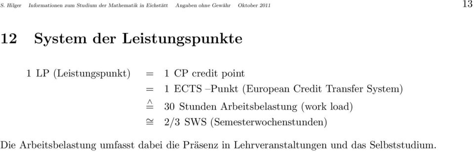 (European Credit Transfer System) = 30 Stunden Arbeitsbelastung (work load) = 2/3 SWS