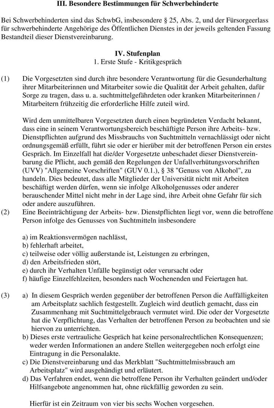 Erste Stufe - Kritikgespräch (1) Die Vorgesetzten sind durch ihre besondere Verantwortung für die Gesunderhaltung ihrer Mitarbeiterinnen und Mitarbeiter sowie die Qualität der Arbeit gehalten, dafür