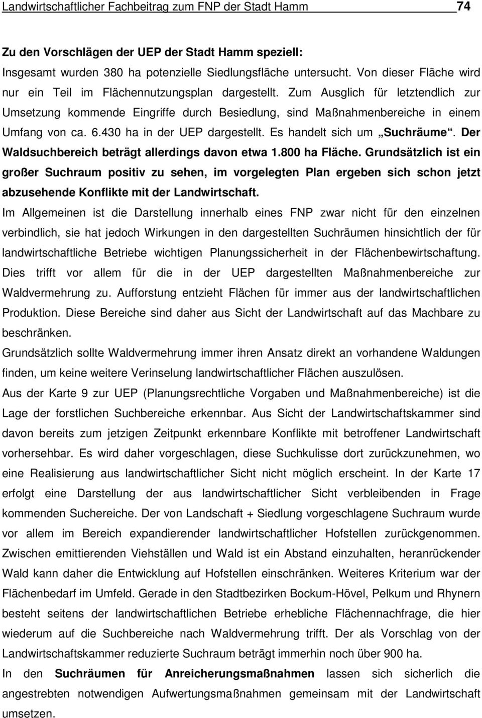 6.430 ha in der UEP dargestellt. Es handelt sich um Suchräume. Der Waldsuchbereich beträgt allerdings davon etwa 1.800 ha Fläche.