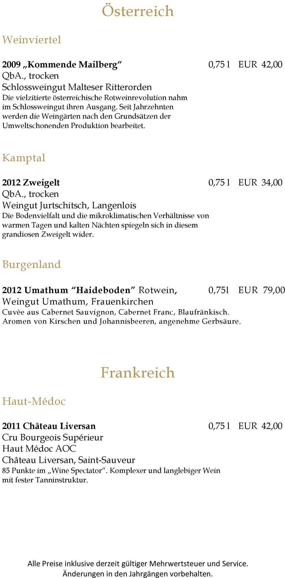 Kamptal 2012 Zweigelt 0,75 l EUR 34,00 Weingut Jurtschitsch, Langenlois Die Bodenvielfalt und die mikroklimatischen Verhältnisse von warmen Tagen und kalten Nächten spiegeln sich in diesem grandiosen
