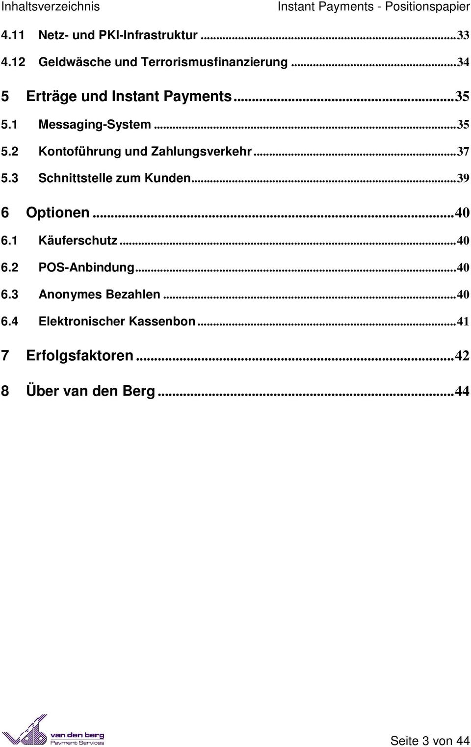 1 Messaging-System... 35 5.2 Kontoführung und Zahlungsverkehr... 37 5.3 Schnittstelle zum Kunden... 39 6 Optionen.