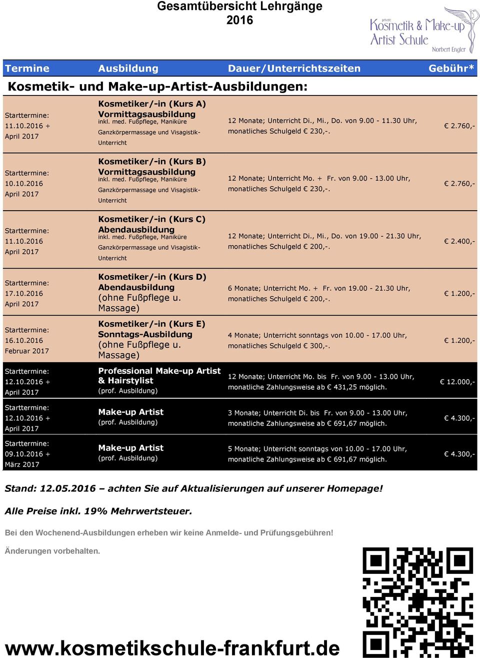 10.2016 Kosmetiker/in (Kurs B) Vormittagsausbildung inkl. med. Fußpflege, Maniküre Ganzkörpermassage und Visagistik Unterricht 12 Monate; Unterricht Mo. + Fr. von 9.00 13.