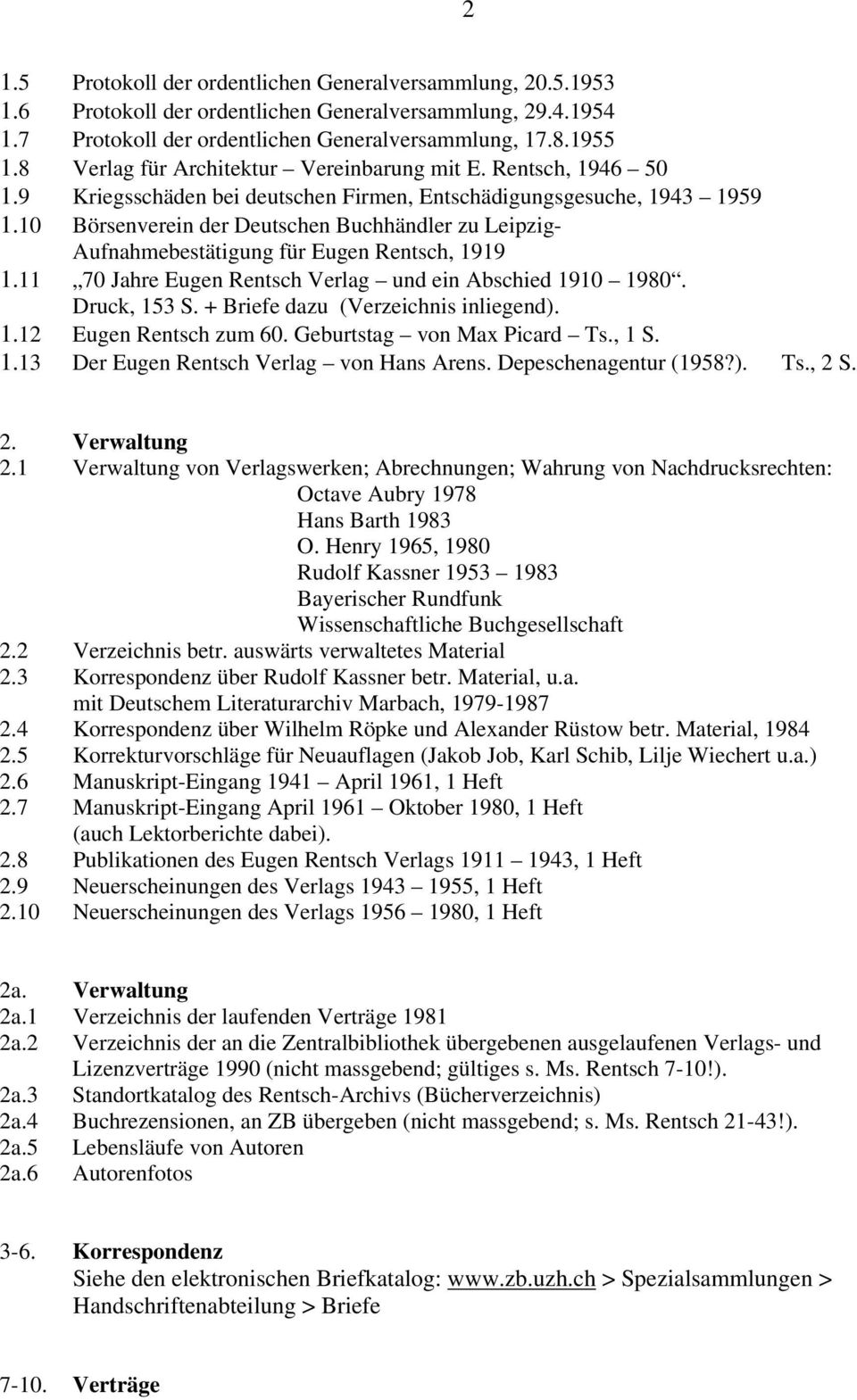 10 Börsenverein der Deutschen Buchhändler zu Leipzig- Aufnahmebestätigung für Eugen Rentsch, 1919 1.11 70 Jahre Eugen Rentsch Verlag und ein Abschied 1910 1980. Druck, 153 S.