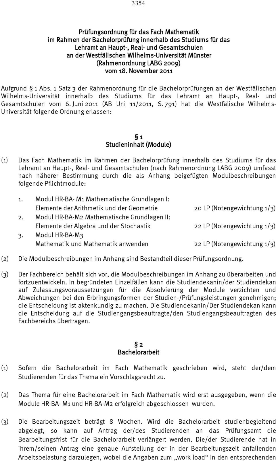 1 Satz 3 der Rahmenordnung für die Bachelorprüfungen an der Westfälischen Wilhelms-Universität innerhalb des Studiums für das Lehramt an Haupt-, Real- und Gesamtschulen vom 6.