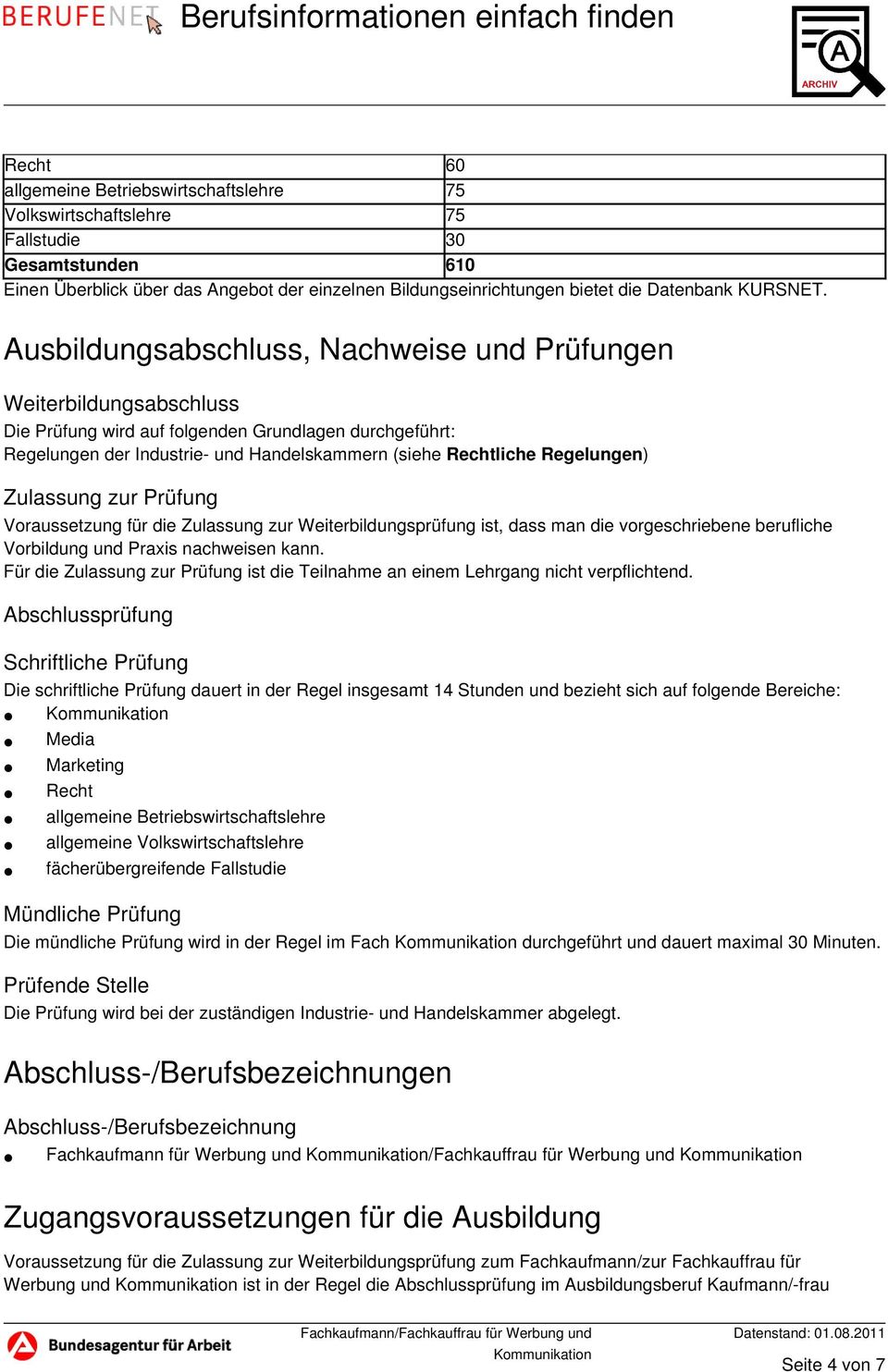 Ausbildungsabschluss, Nachweise und Prüfungen Weiterbildungsabschluss Die Prüfung wird auf folgenden Grundlagen durchgeführt: Regelungen der Industrie- und Handelskammern (siehe Rechtliche