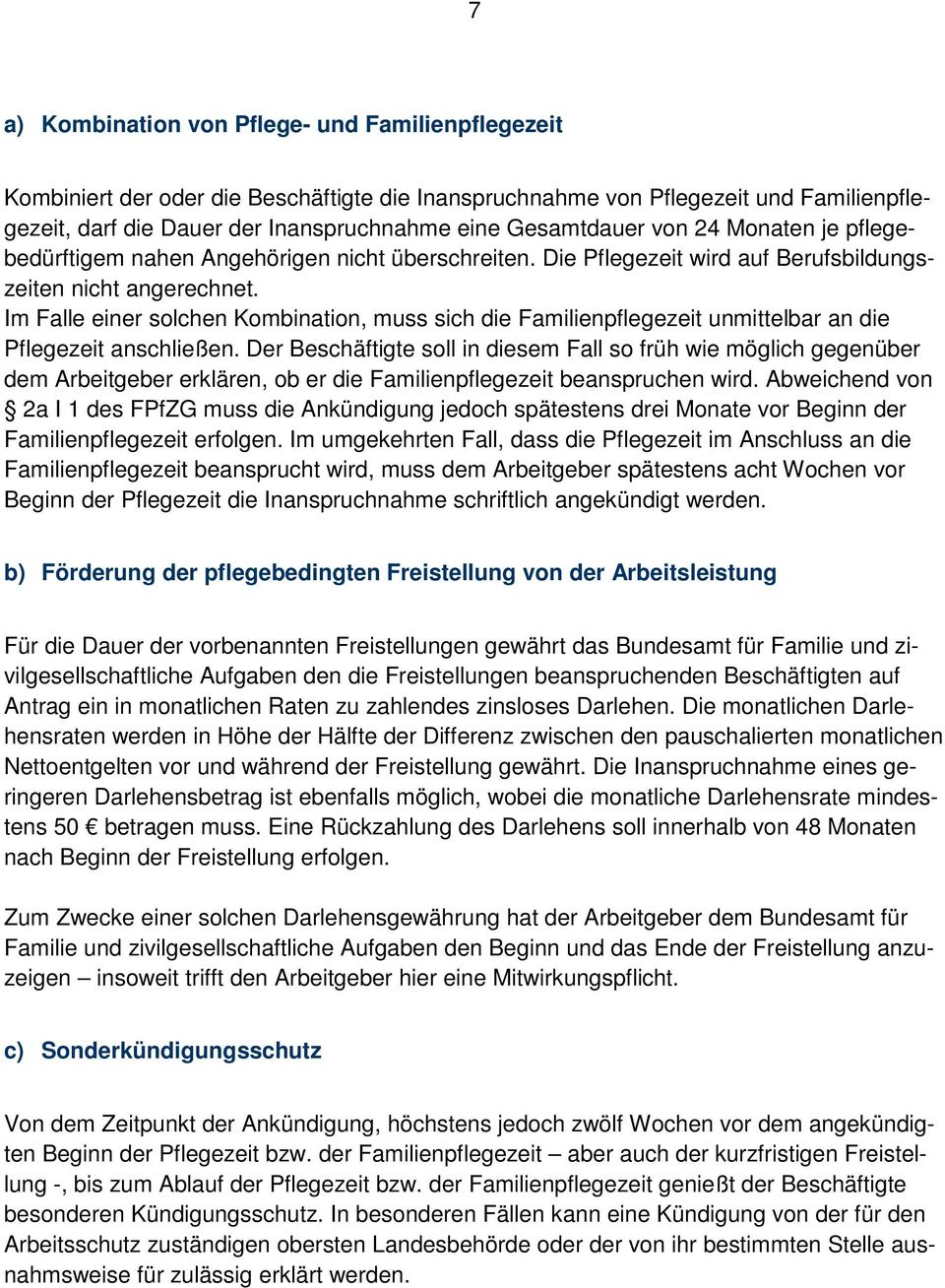 Im Falle einer solchen Kombination, muss sich die Familienpflegezeit unmittelbar an die Pflegezeit anschließen.