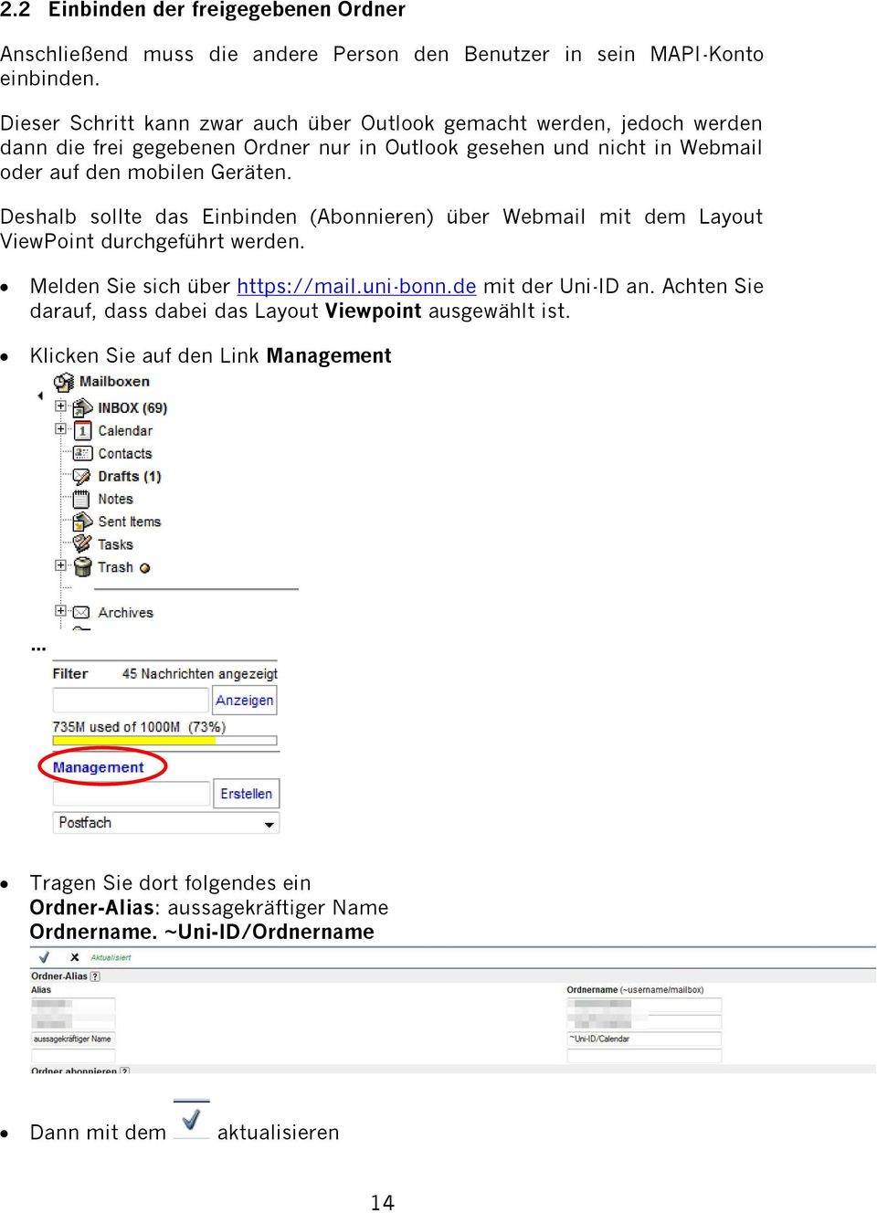 Geräten. Deshalb sollte das Einbinden (Abonnieren) über Webmail mit dem Layout ViewPoint durchgeführt werden. Melden Sie sich über https://mail.uni-bonn.