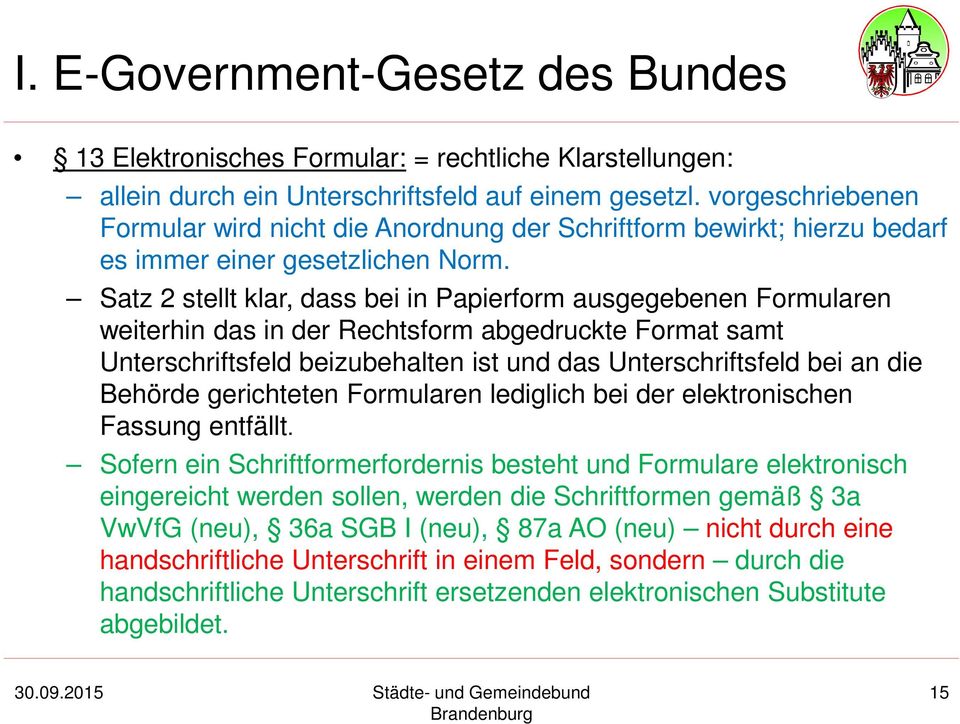 Satz 2 stellt klar, dass bei in Papierform ausgegebenen Formularen weiterhin das in der Rechtsform abgedruckte Format samt Unterschriftsfeld beizubehalten ist und das Unterschriftsfeld bei an die